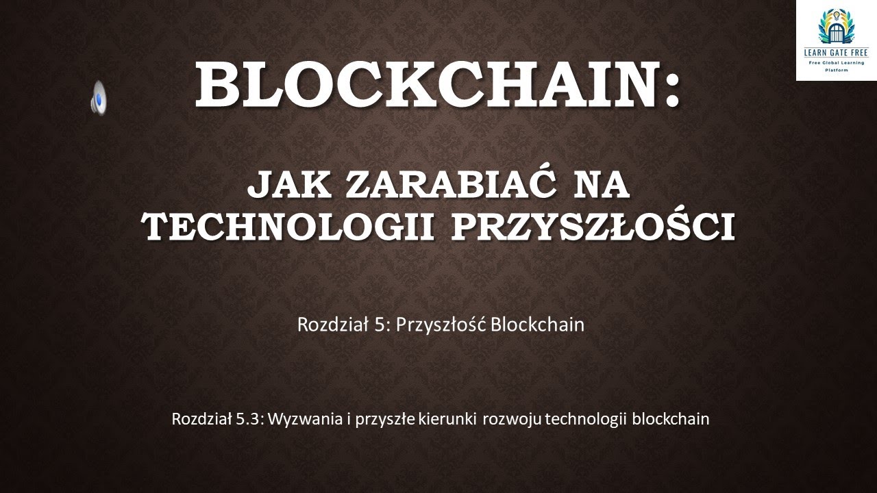 Lekcja 18 - Wyzwania i przyszłe kierunki rozwoju technologii blockchain - Blockchain... (PL)