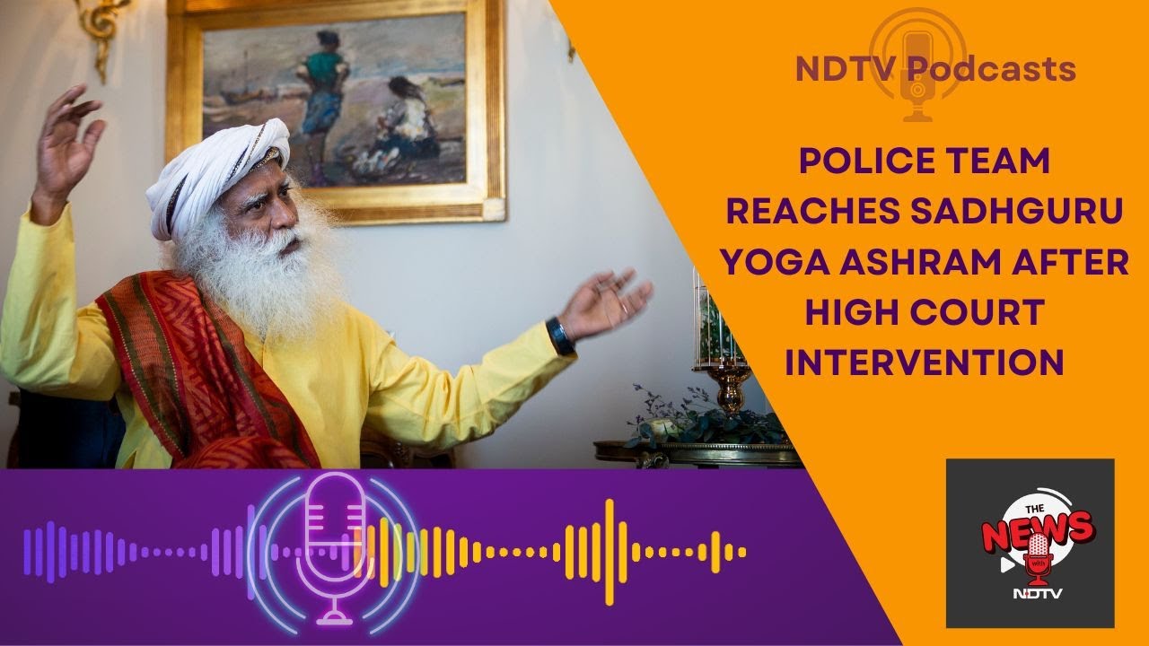 Sadhguru Court Case | Police Probe Into ISHA Ashram Life And Volunteers After Madras High Court Case