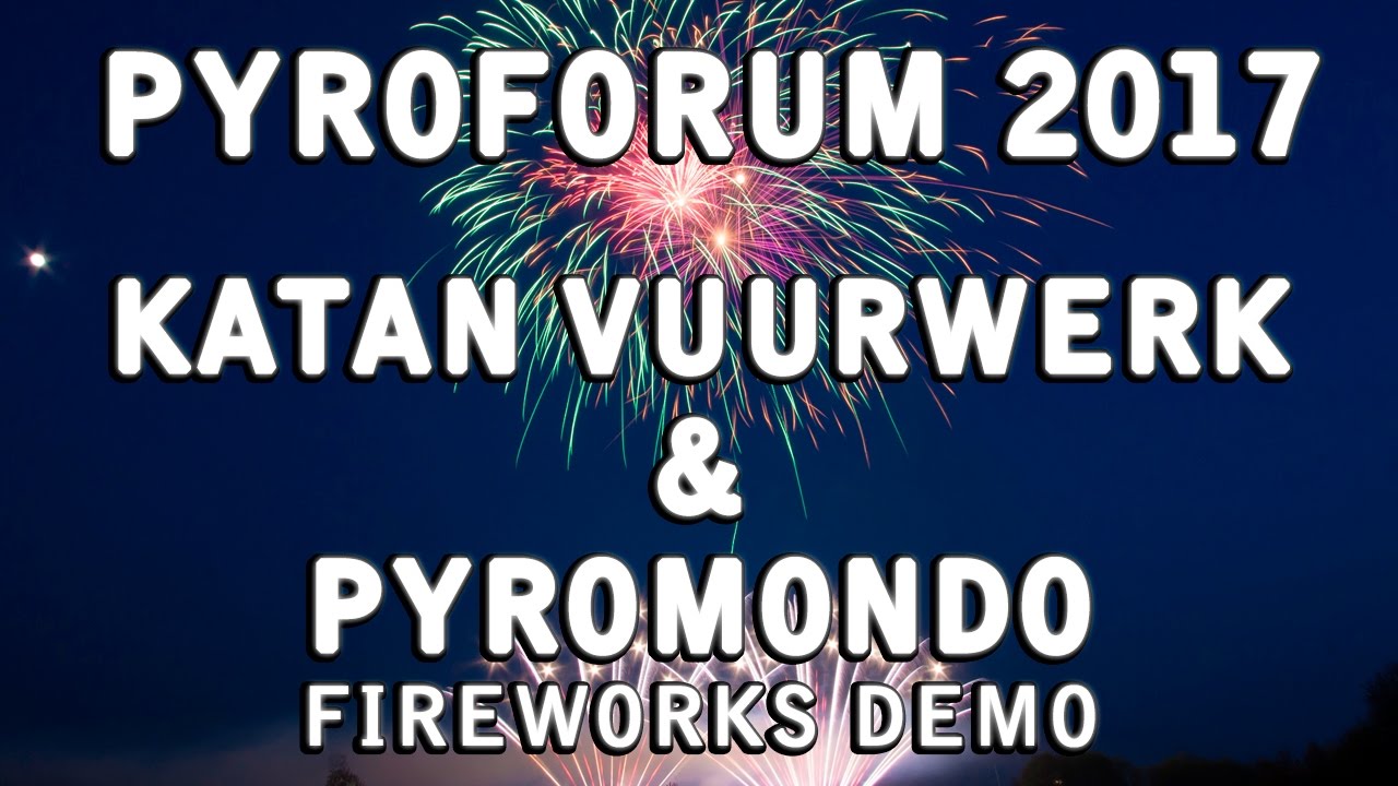 Pyroforum 2017 -  Katan Vuurwerk / Pyromondo - fireworks - feuerwerk