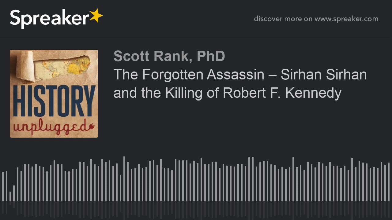 The&nbsp;Forgotten&nbsp;Assassin&nbsp;&ndash;&nbsp;Sirhan Sirhan and&nbsp;the Killing of Robert F. Kennedy (part 1 of 3)