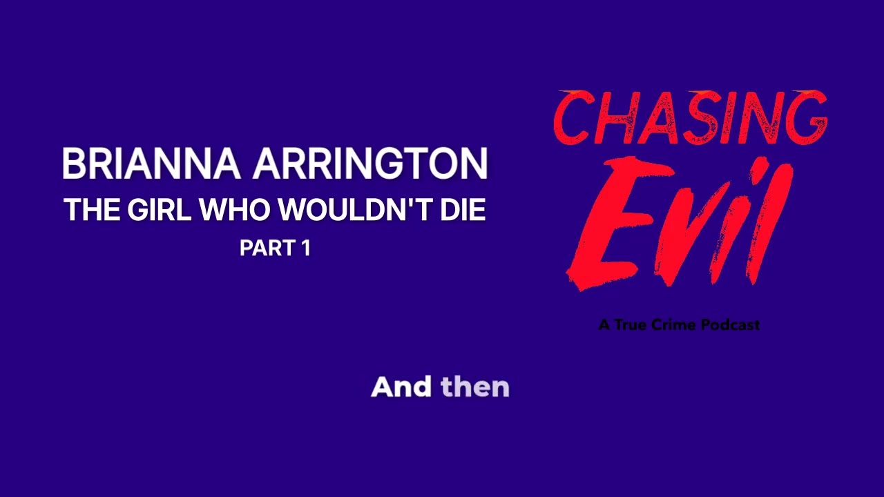 Brianna Arrington: The Girl Who Wouldn't Die, Part 1