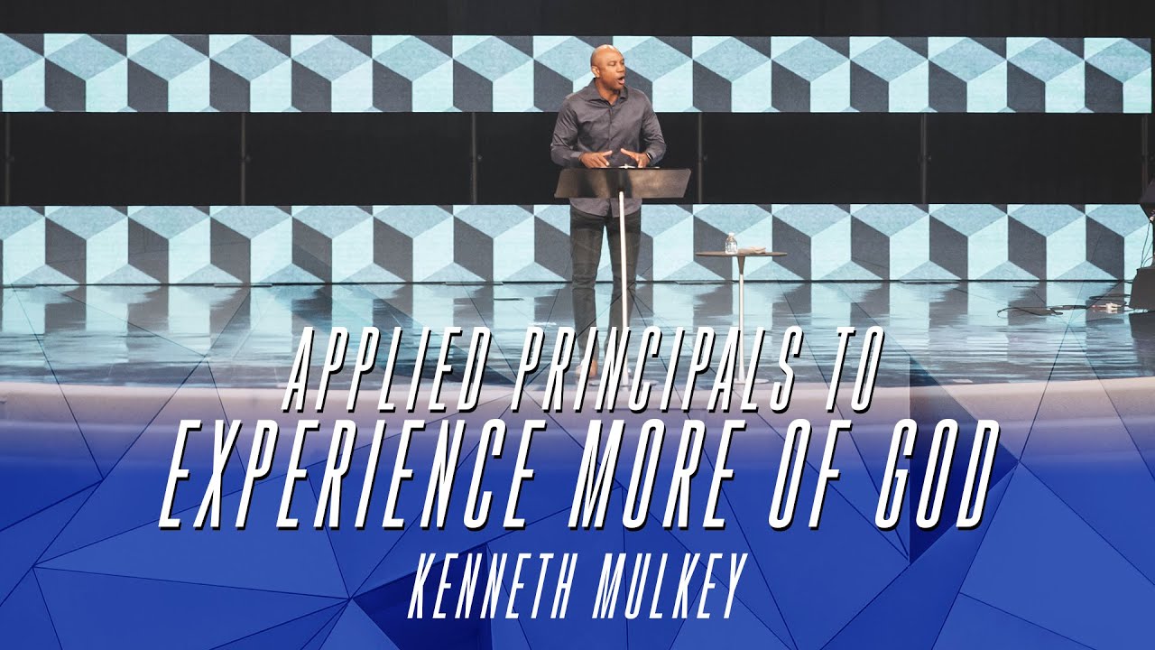 Applied Principals to Experience More of God | Kenneth Mulkey