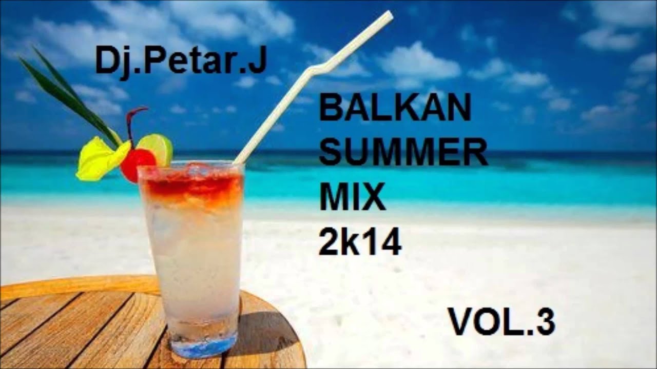 BALKAN SUMMER MIX 2k14 VOL.3