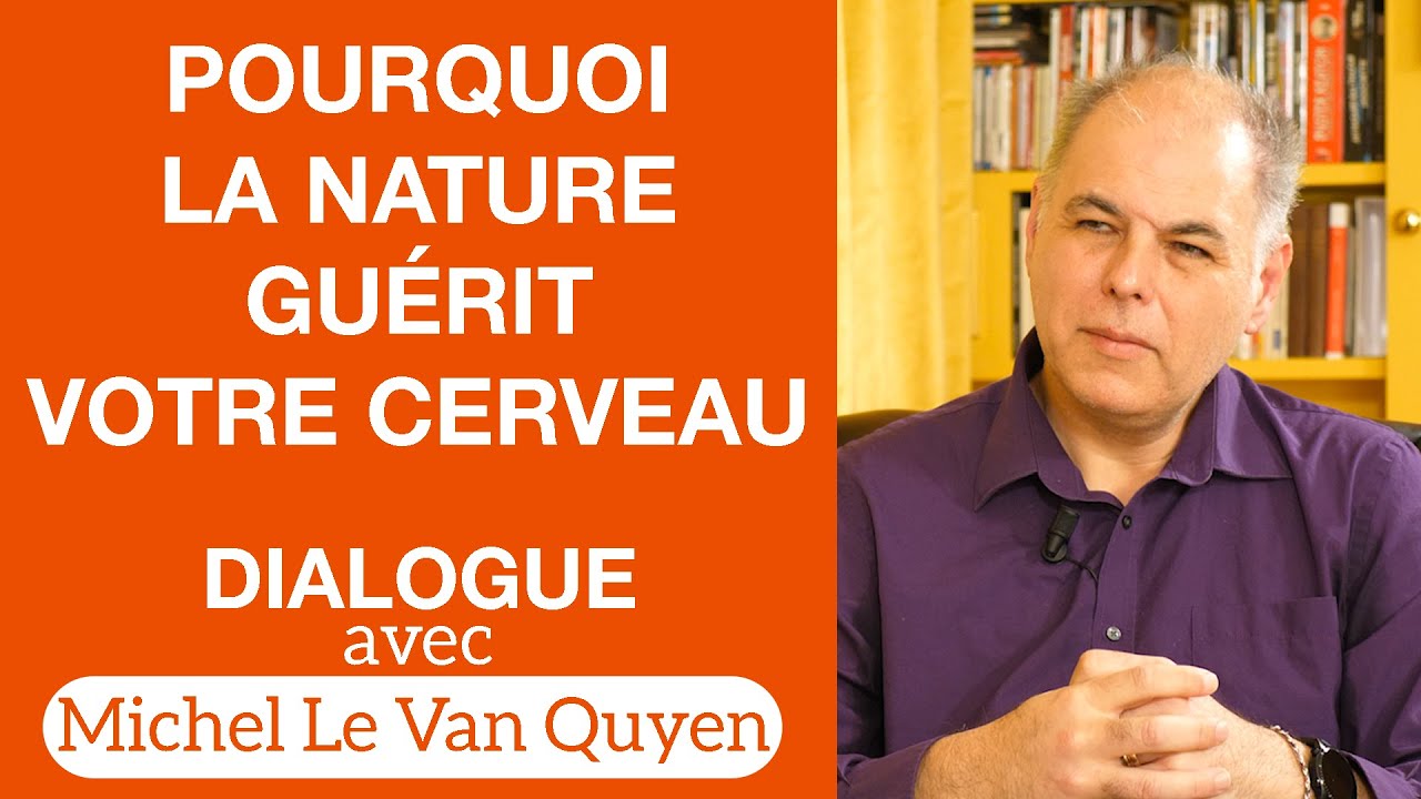 Les nouvelles découvertes des neurosciences sur la Nature 🌳 - Dialogue avec Michel Le Van Quyen