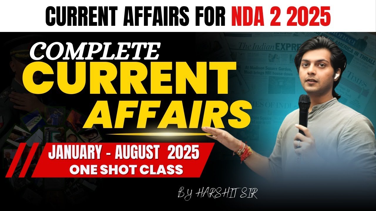 Complete Current Affairs | NDA 2 2025 | January to August 2025 | One Shot Class by Harshit Sir