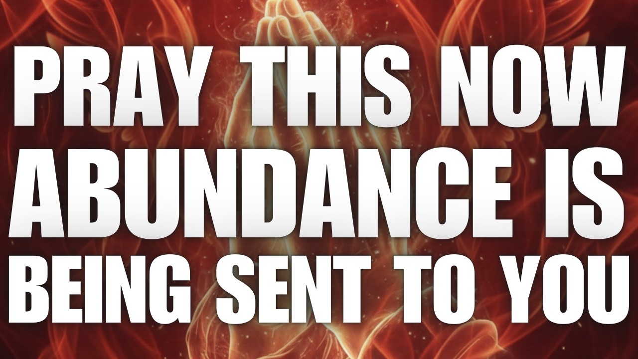 Pray This Now — Abundance Is Being Sent to You