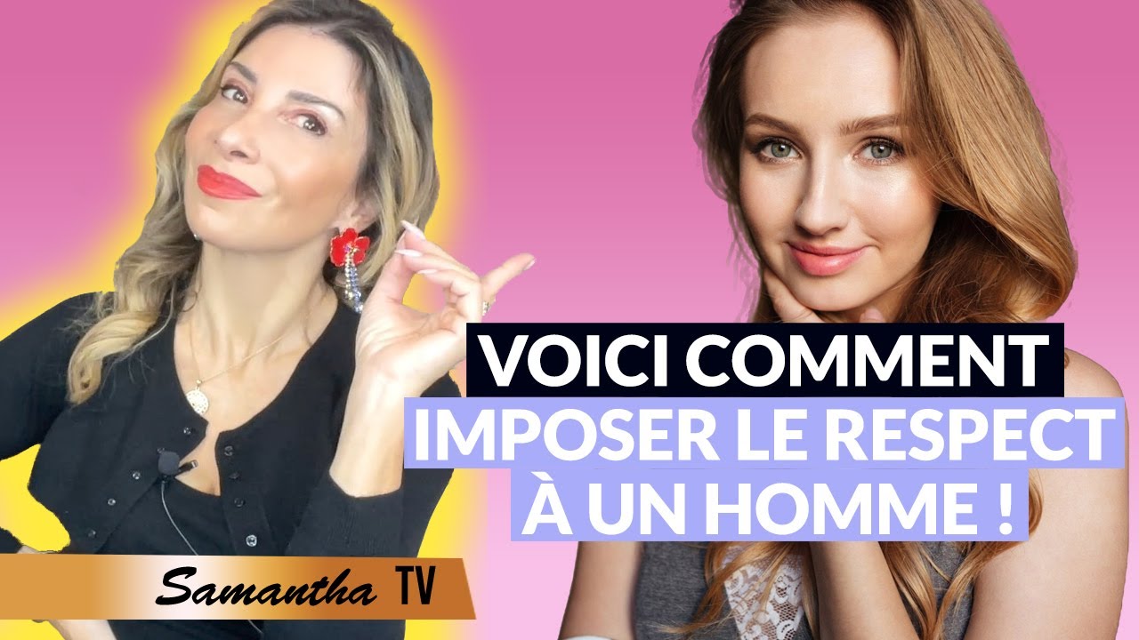5 Choses qui feront qu'un homme respectera toujours une femme - Samantha Porpiglia Love-coach
