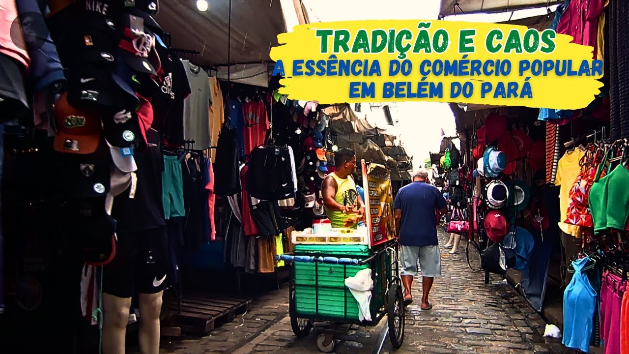 Tradição e Caos - A Essência do Comércio Popular em Belém do Pará - Cidade da COP 30 2025