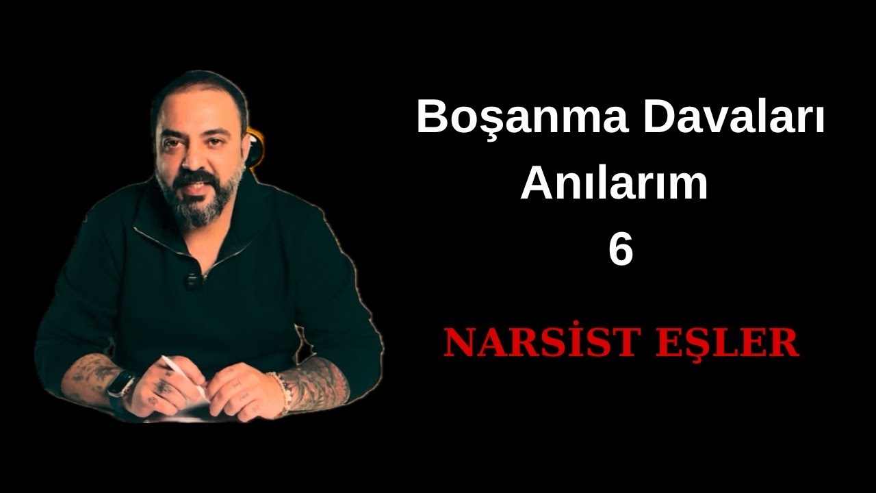 Boşanma Davaları Anılarım 6. Bölüm / Narsist Eşler
