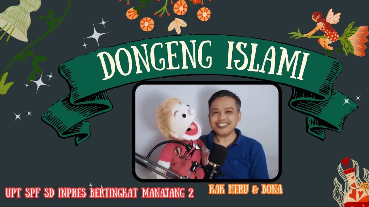 DONGENG ISLAMI BERSAMA KAK HERU & BONA