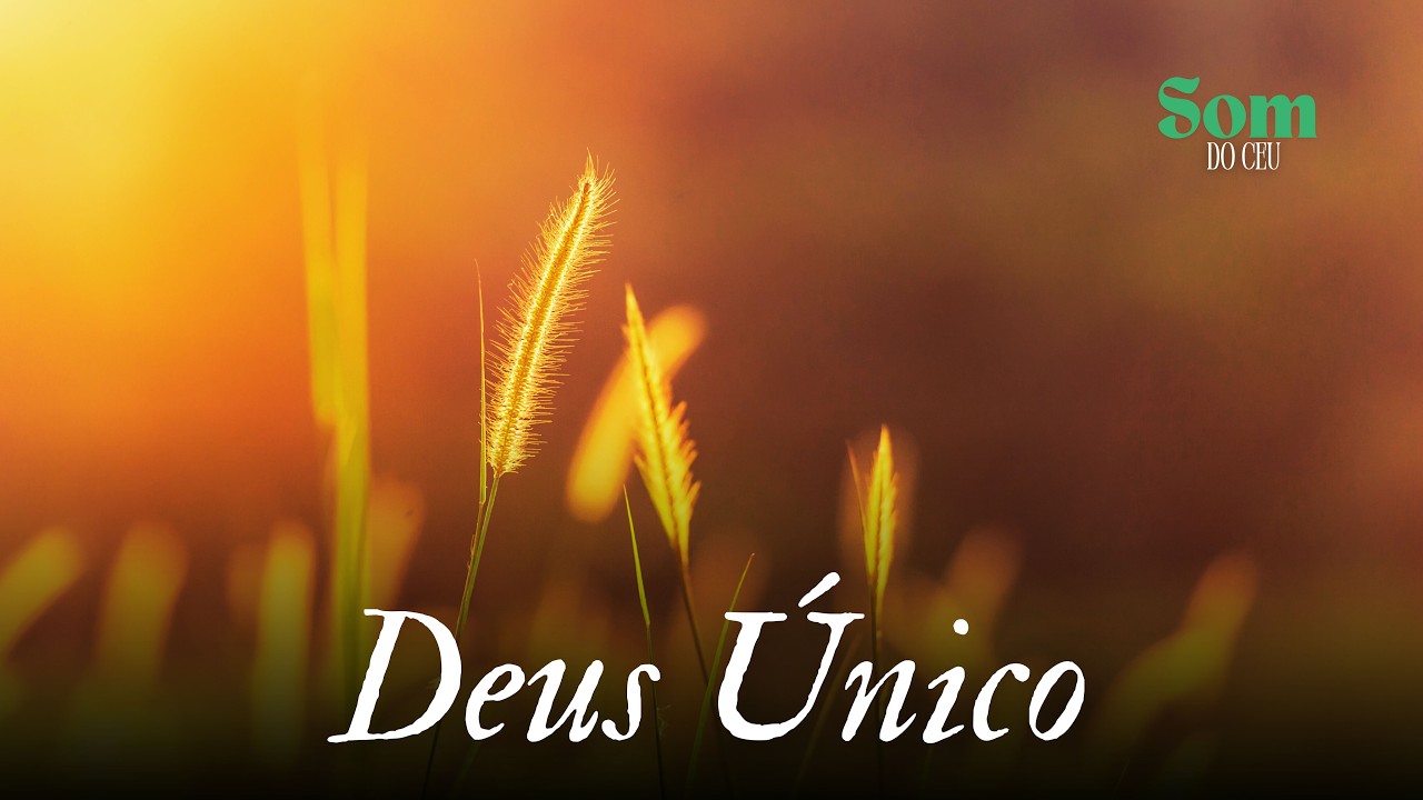 Deus &Uacute;nico, M&uacute;sica gospel, Louvor, Adora&ccedil;&atilde;o, Hino, Som do C&eacute;u