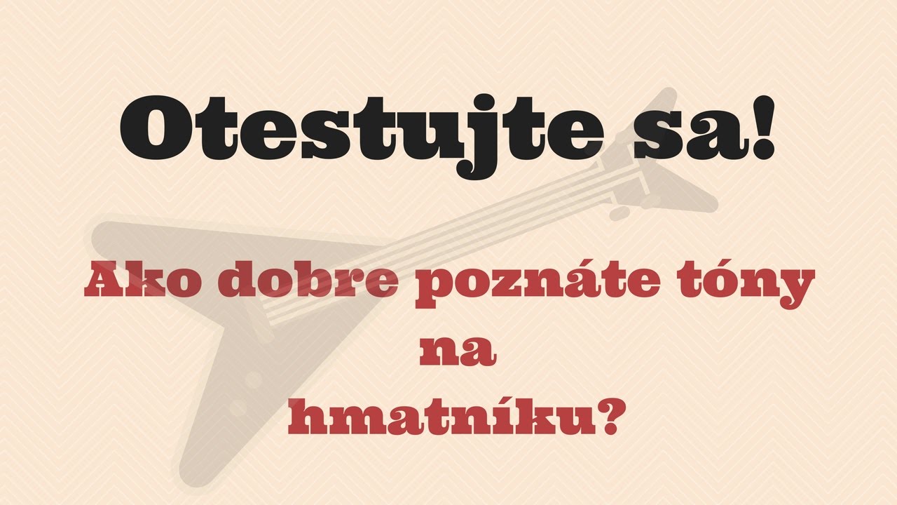 Otestujte sa! Ako dobre poznáte tóny na hmatníku?