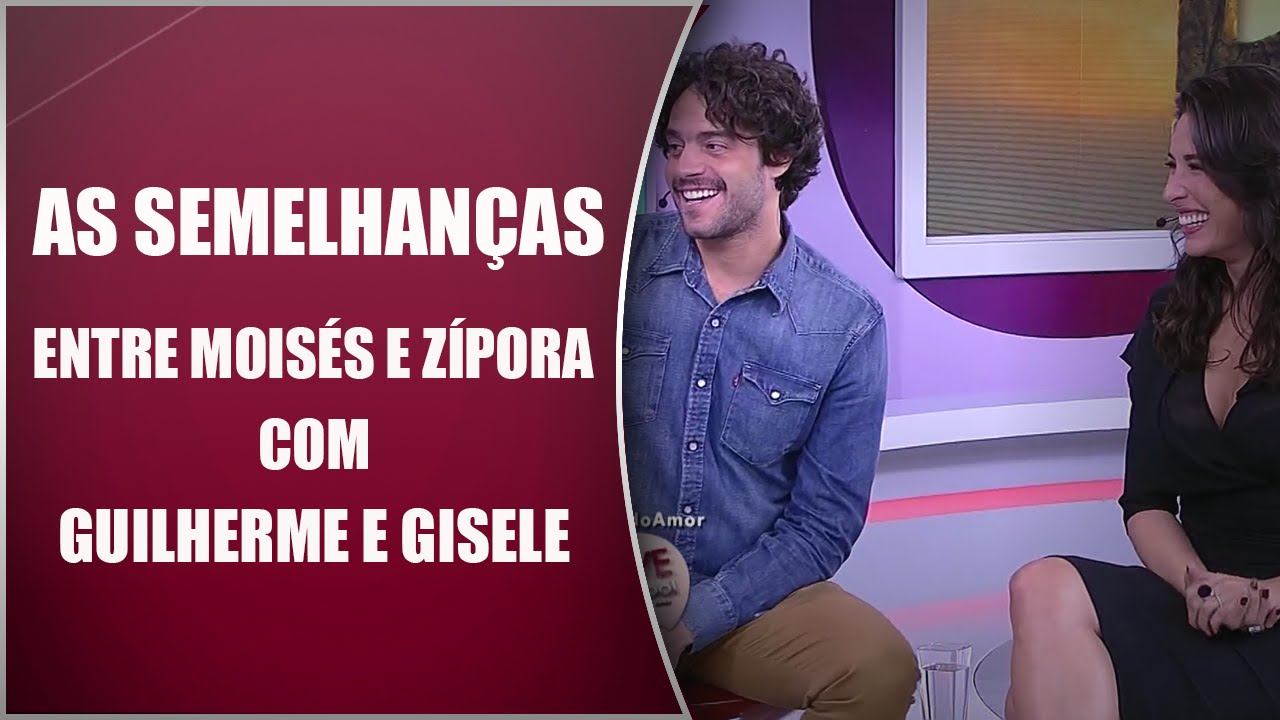 As semelhanças entre Moisés e Zípora com Guilherme e Gisele -The Love School 28/04/16
