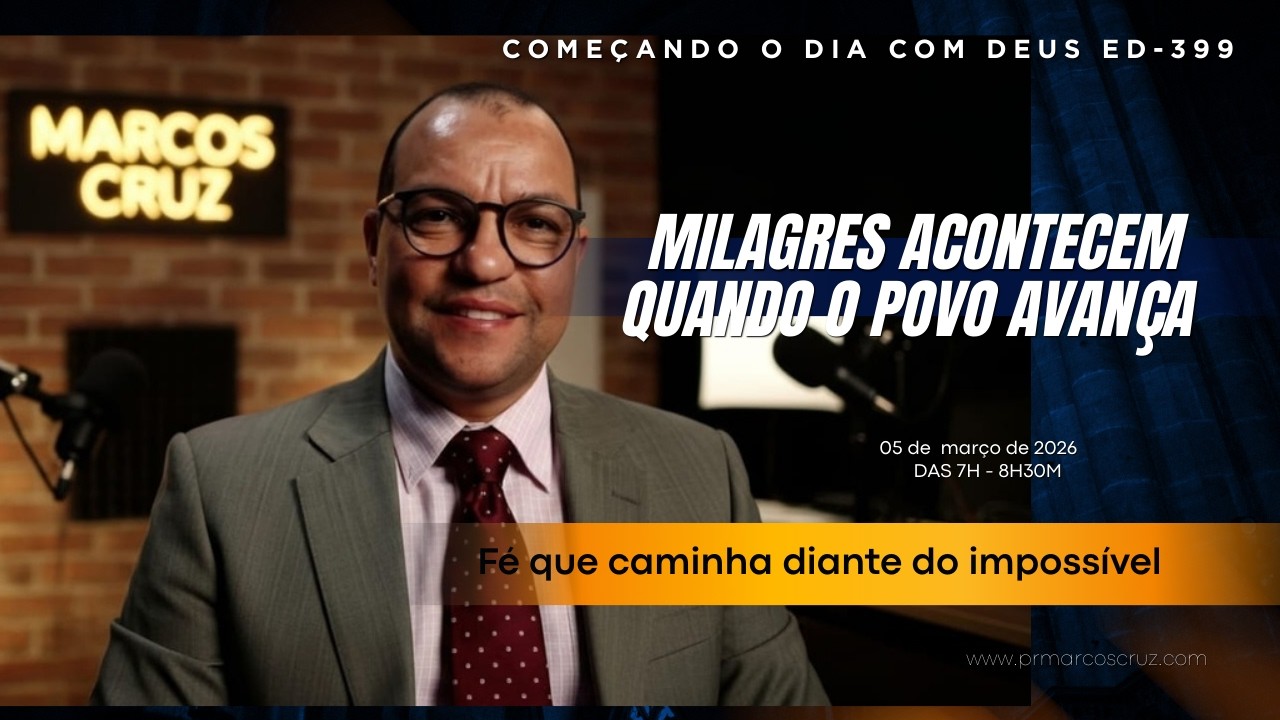 CDD 399 | ORAÇÃO | SALMO 114 | MILAGRES ACONTECEM QUANDO O POVO AVANÇA
