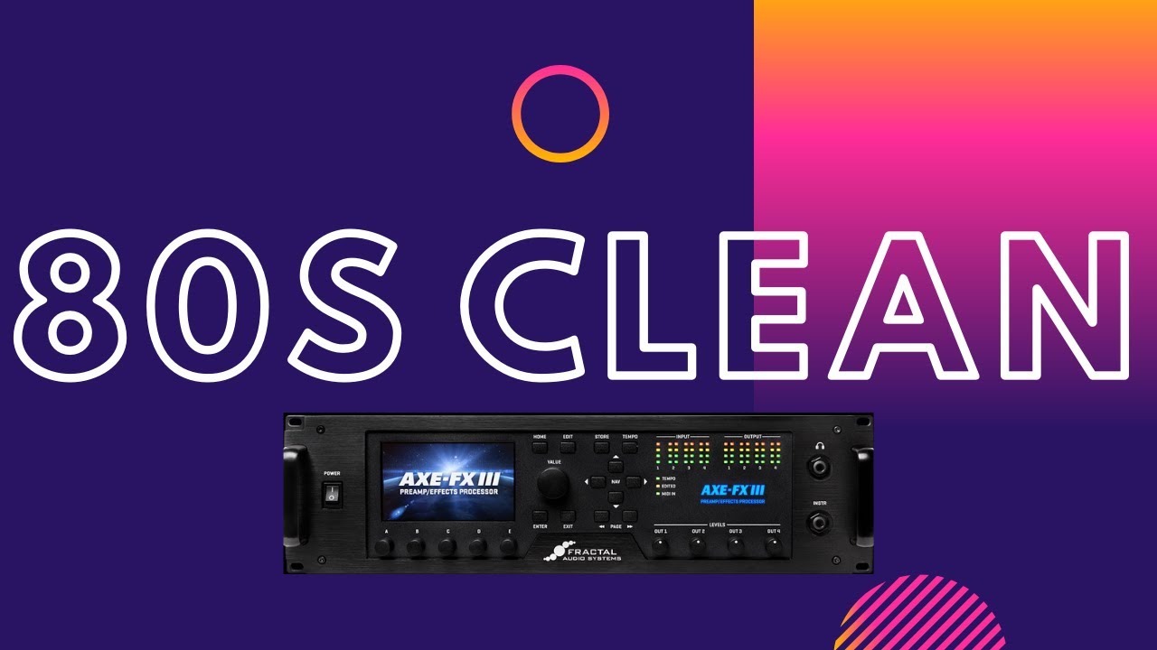 Plastic 80's Clean - Axe-Fx III Preset Breakdown