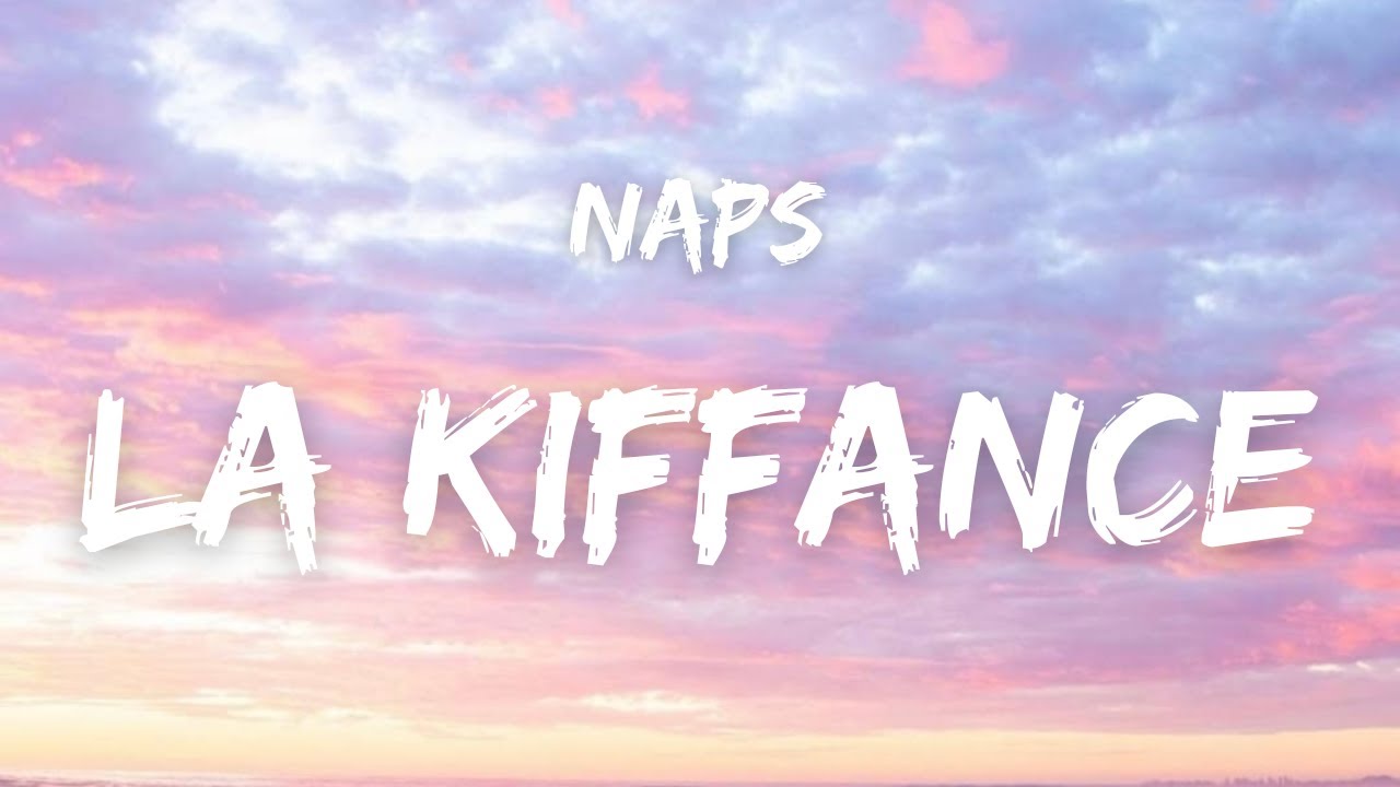 Naps  - LA KIFFANCE ( Paroles )