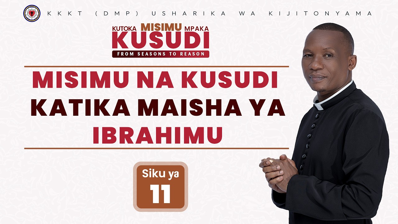 MISIMU NA KUSUDI KATIKA MAISHA YA IBRAHIMU (ABRAHAM'S SEASONS & REASON) / REV. DR. ELIONA KIMARO