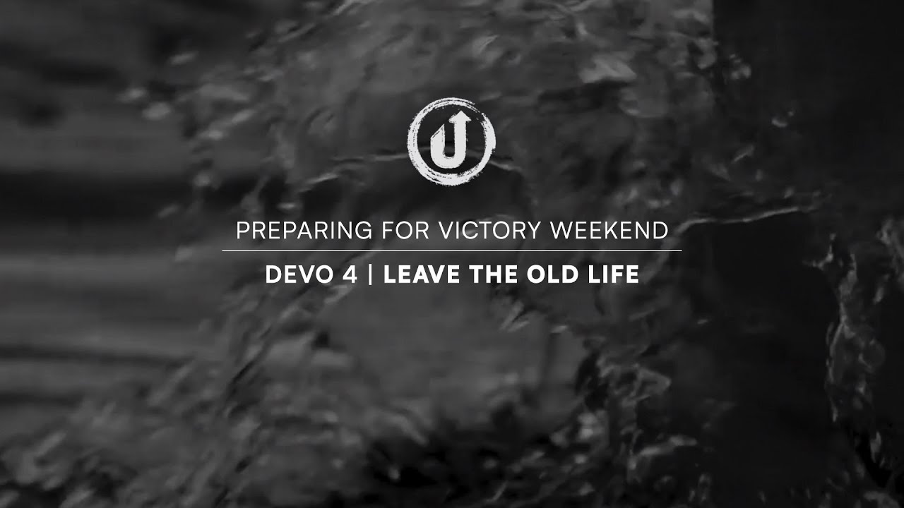 04 Preparing for Victory Weekend   Leave The Old Life
