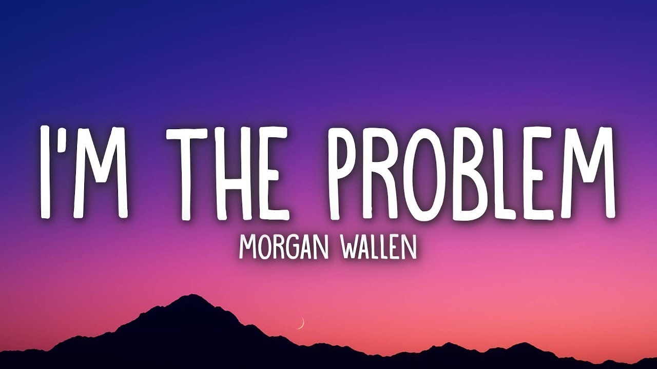 Morgan Wallen - I’m The Problem (Lyrics)