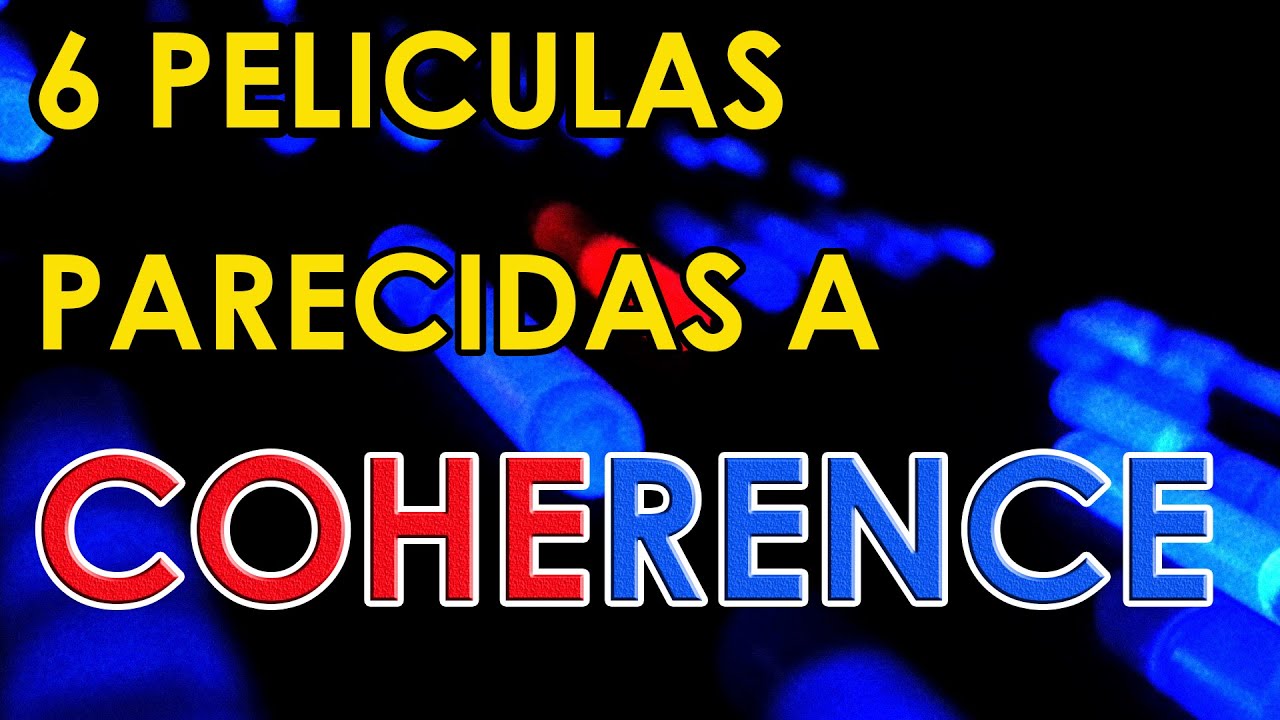 6 Peliculas que deberias de ver si te gusto COHERENCE