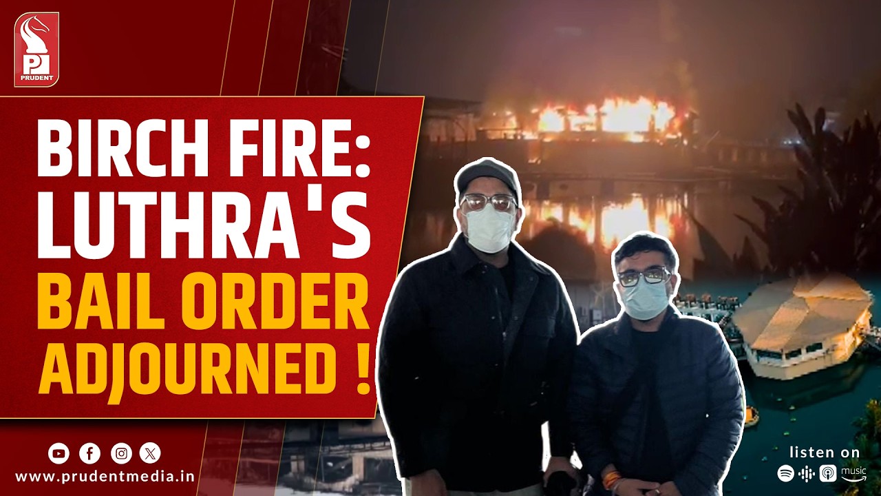 Birch Fire: Demolition Cleared, Luthras’ Bail on Feb 12, Redkar Seeks Bail
