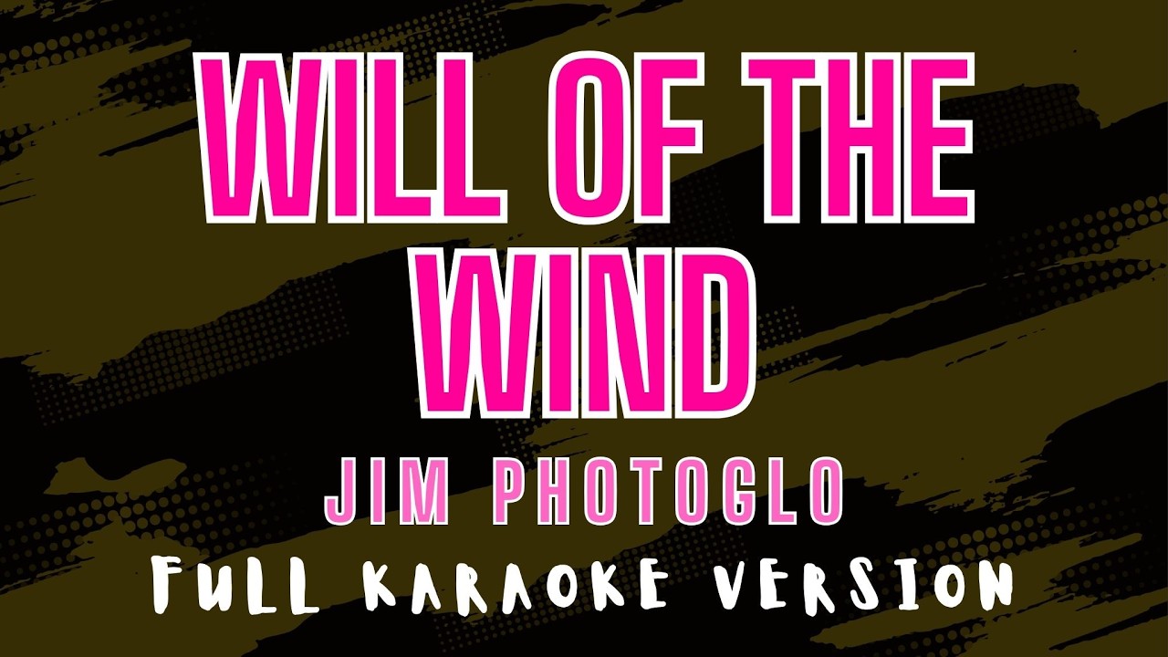 Will of the Wind - Jim Photoglo (Full HD Karaoke) @karaokemissinglyrics