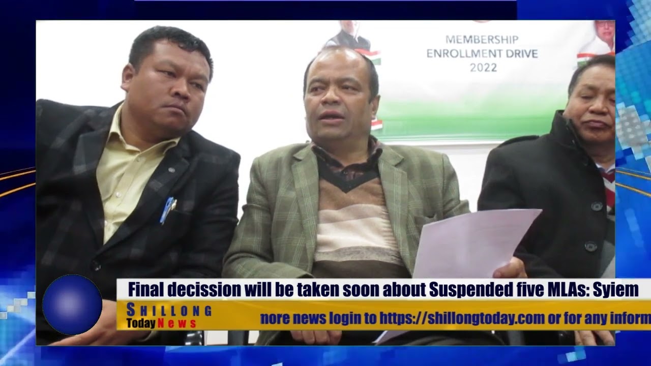 Final decision will be taken soon about Suspended five MLAs: Syiem #shillongtoday