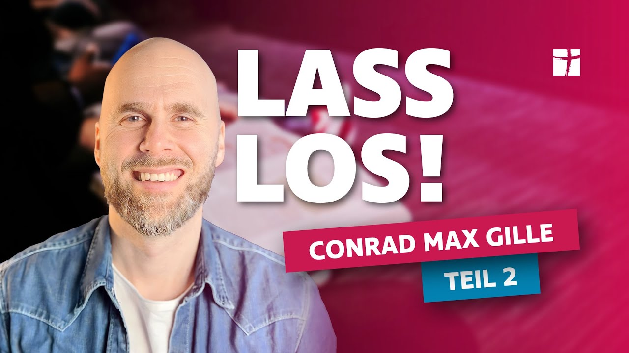 #2/2 Lass los! | Conrad Max Gille - 31. Juli 2024