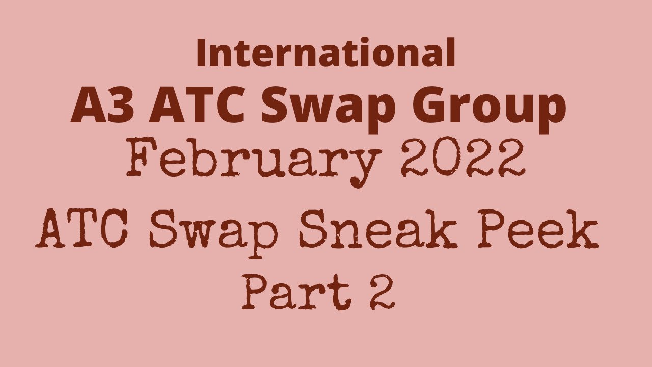 February 2022 ATC Swap Sneak Peek Video Part 2