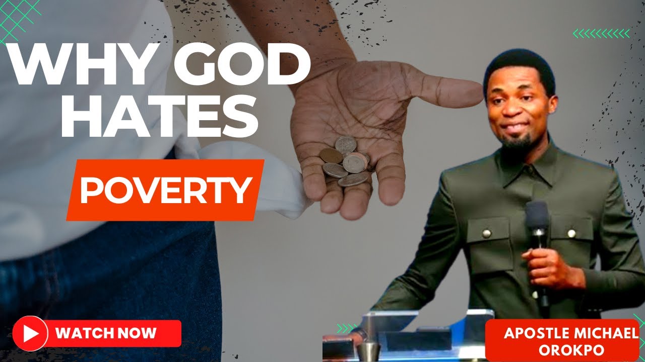 Why God Hates Poverty || Apostle Michael Orokpo ||