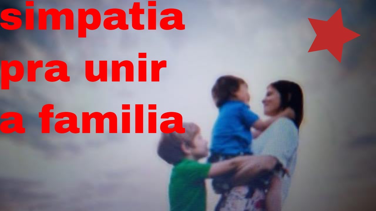 simpatia pra unir a família
