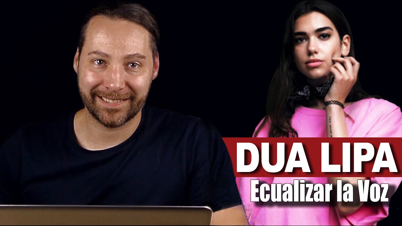 ECUALIZANDO VOCES con DUA LIPA (MASTERIZANDO VOCES)