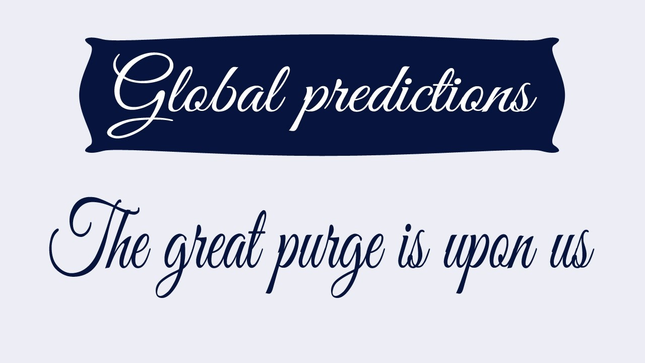 Global predictions | The great purge is upon us