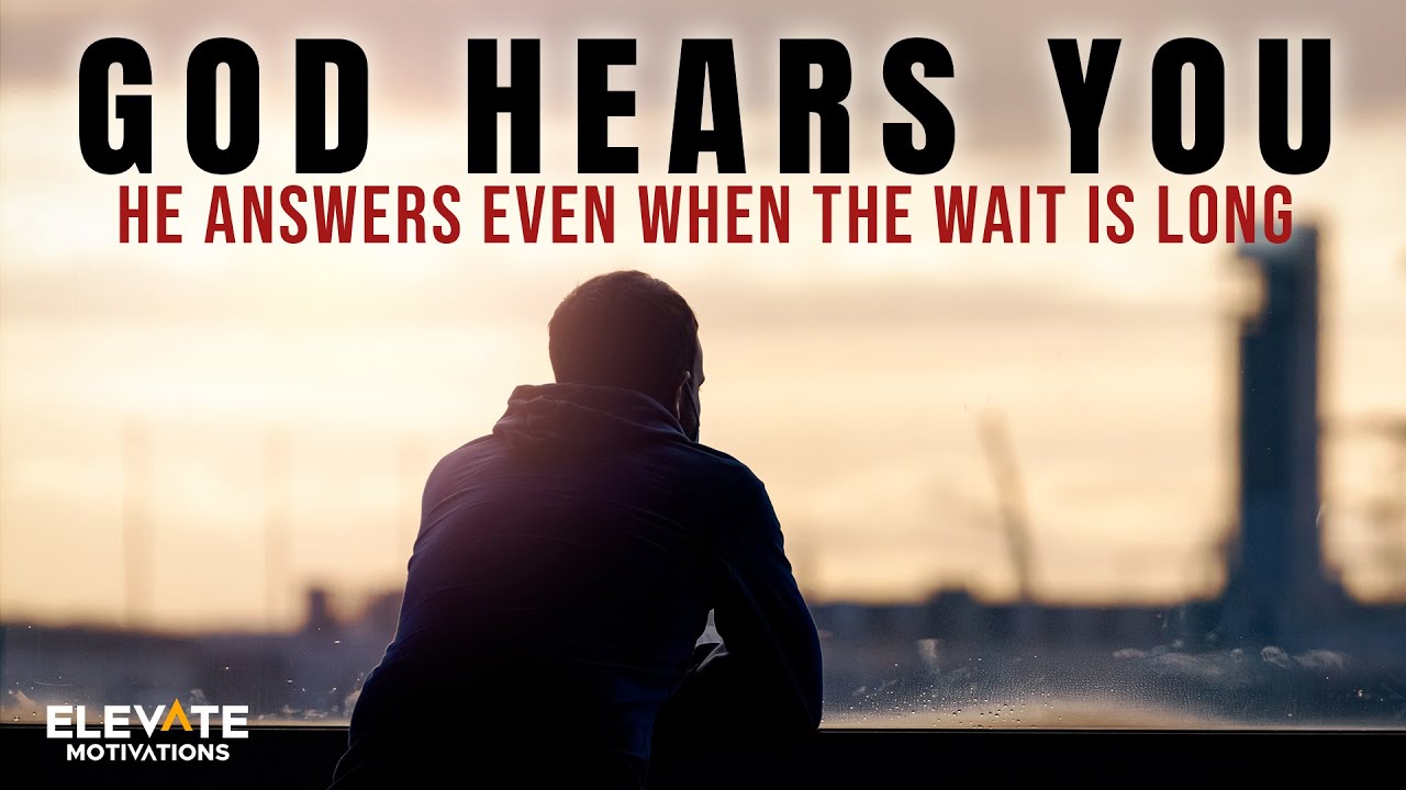 God Hears You: He Answers Even When The Wait Is Long | Christian Motivation