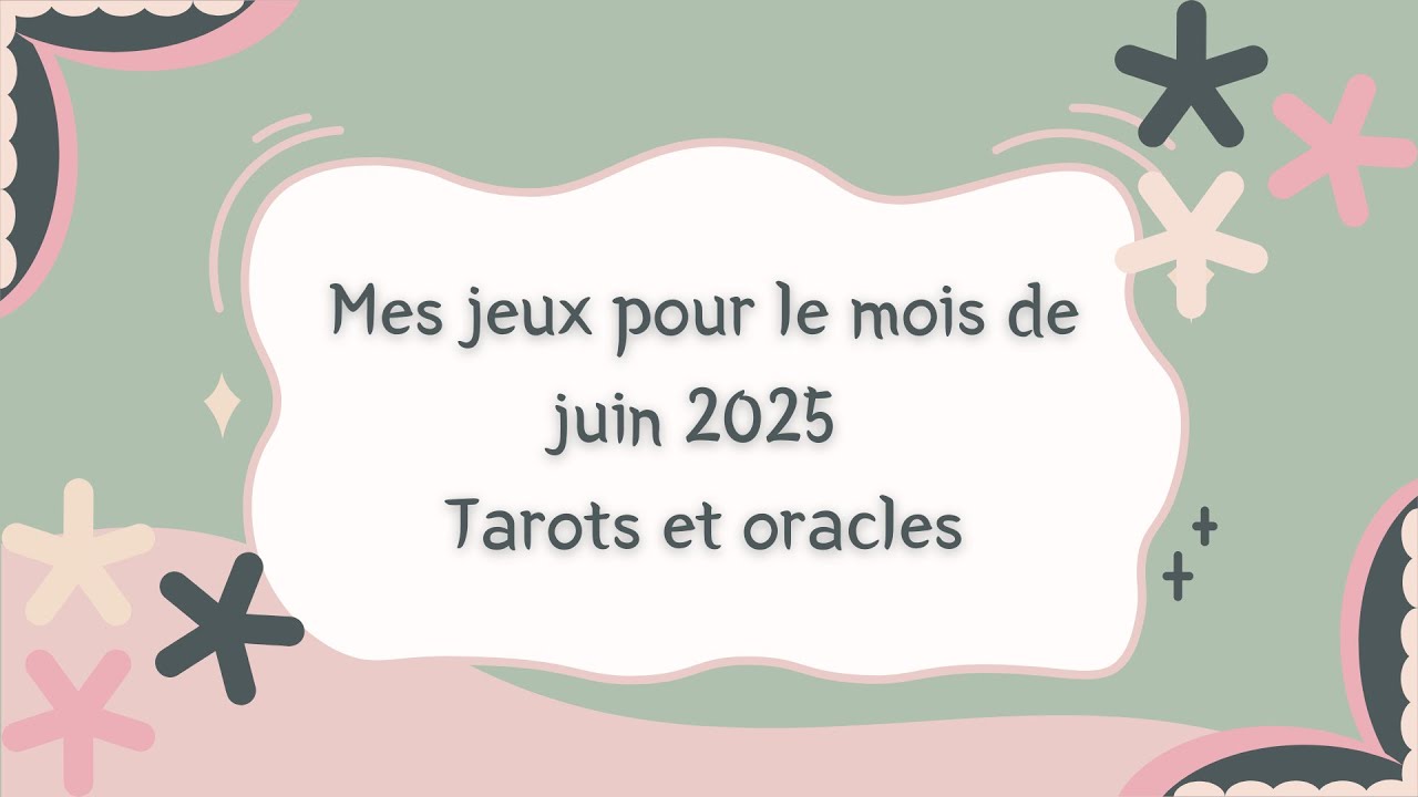 Mes jeux pour juin 2025 - tarots et oracles