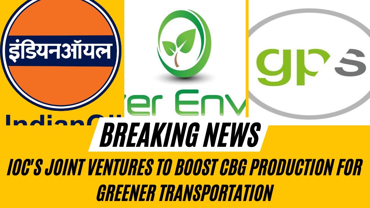 IOC's Joint Ventures to Boost CBG Production for Greener Transportation