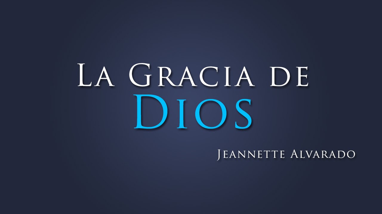 Jeannette Alvarado - La gracia de Dios