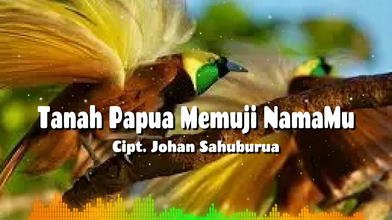 Tanah Papua Memuji NamaMu - Cipt. Johan Sahuburua