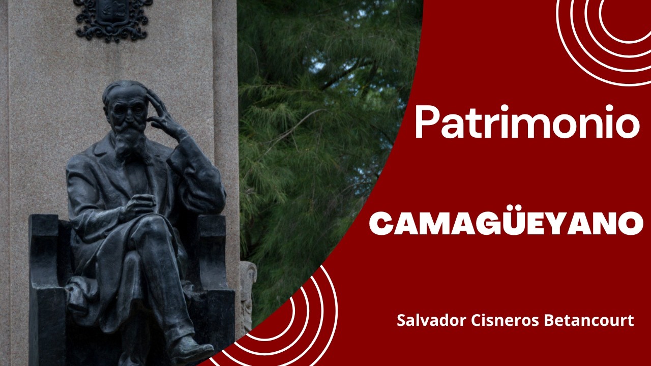 Legado de Salvador Cisneros Betancourt en Camagüey