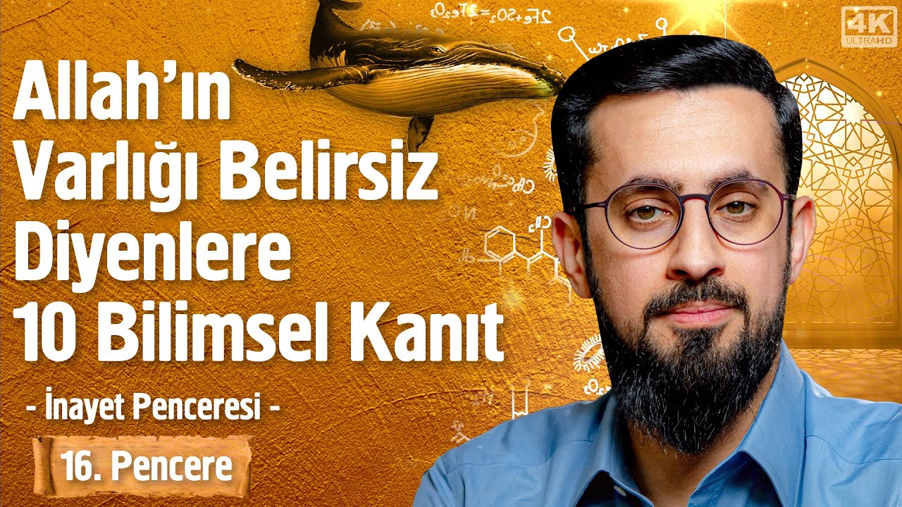 Allah'ın Varlığı Belirsiz Diyenlere 10 Bilimsel Kanıt - 16. Pencere - İnayet Penceresi @Mehmet Yıldız