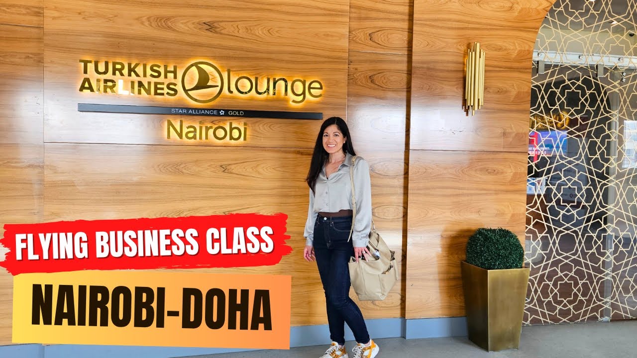 Nairobi to Doha in Qatar Airways Business Class + Turkish Airlines & Plaza Premium Lounge Tours