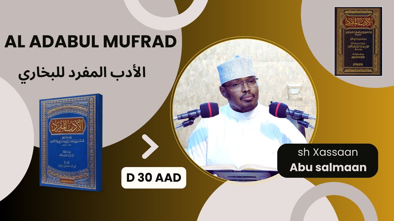 D 30 aad Kitaabka Adabul Mufrad ( الأدب المفرد للبخاري) Xadithka 446-461)  Sh Xassaan Abu Salmaan