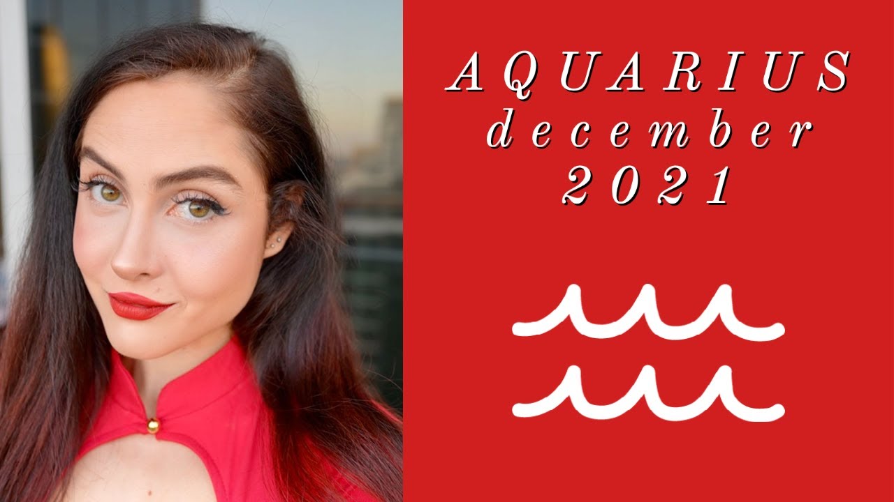 AQUARIUS DECEMBER 2021: INNER WORK CONTINUES, OUTER WORK DEMANDS IT (rapid growth)