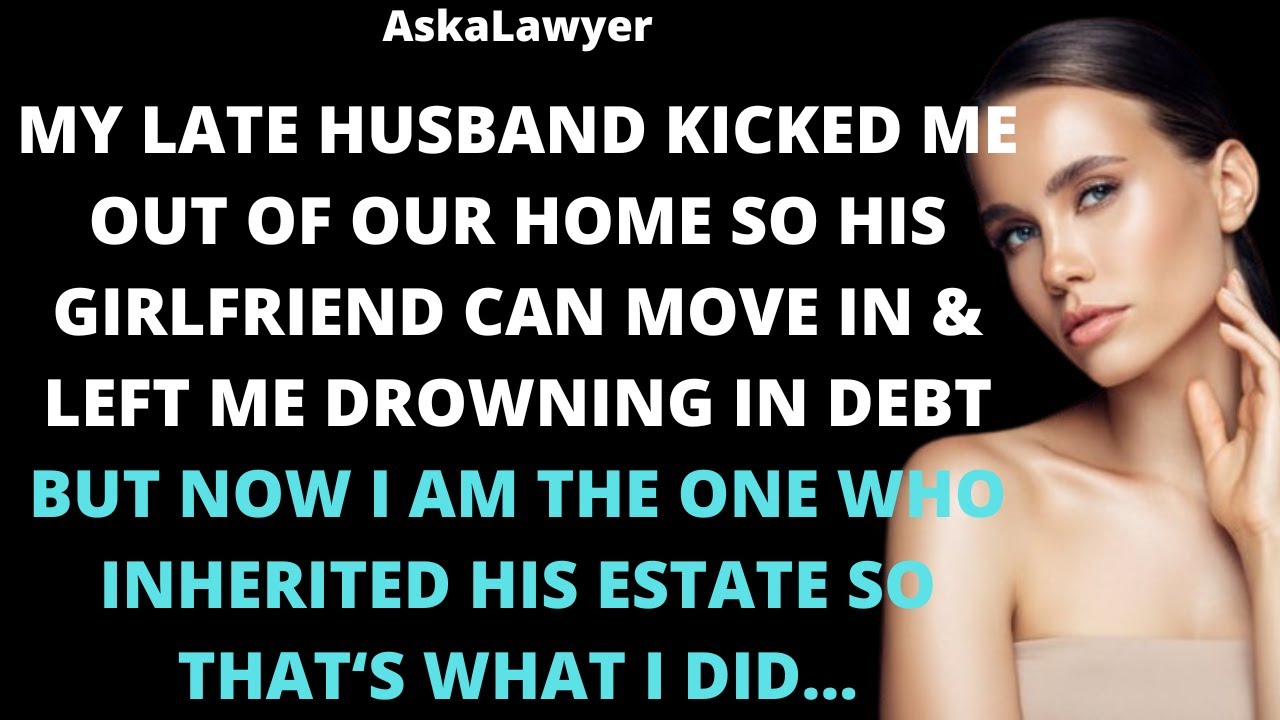 My late husband kicked me out of our home so his girlfriend can move in & left me covered in debt