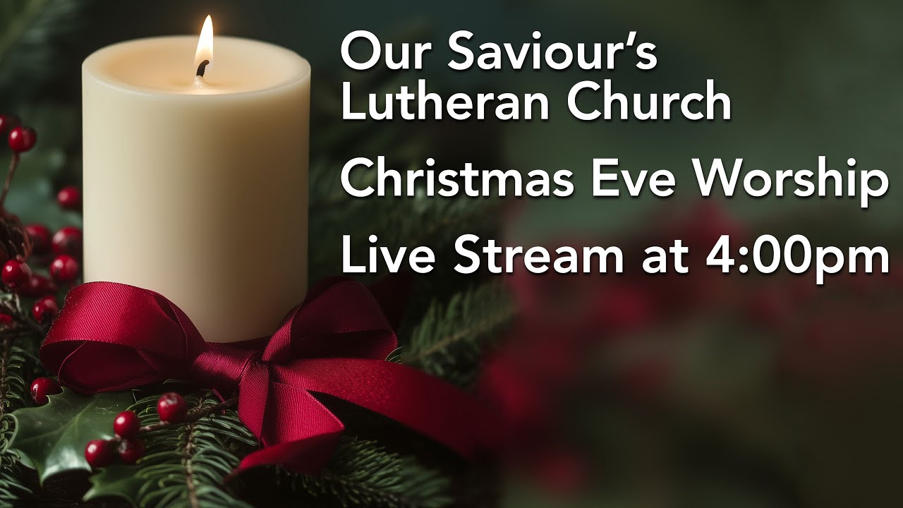 Christmas Eve 2025, 4pm Live Stream @OurSaviours