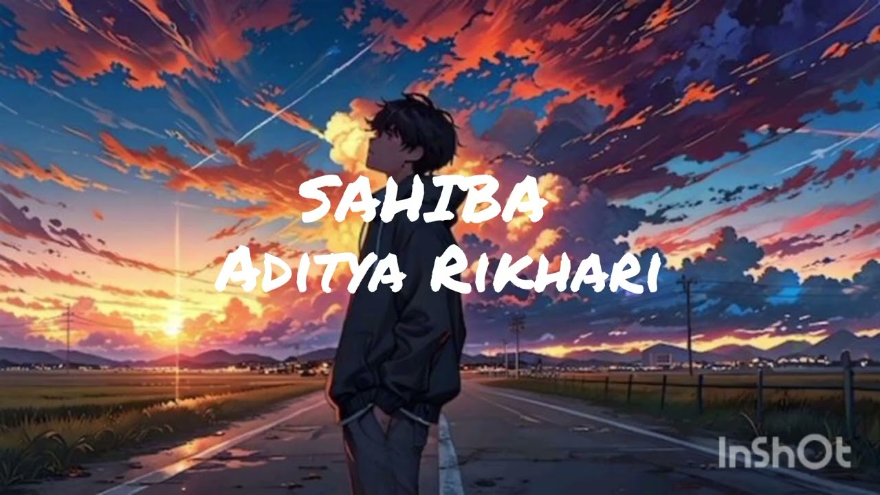 Sahiba Lyrics - Aditya Rikhari • saahiba, aaye ghar kaahe na Hindi song 