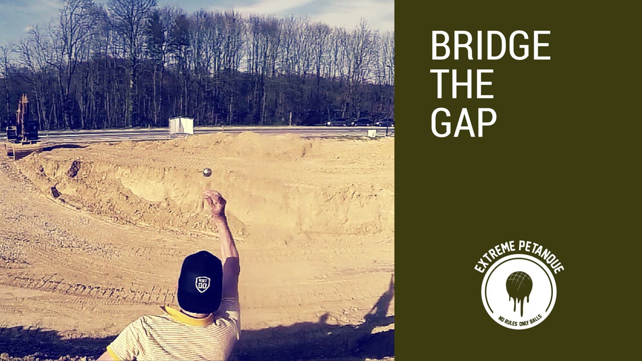 Extreme Petanque Inspiration: bridge the gap