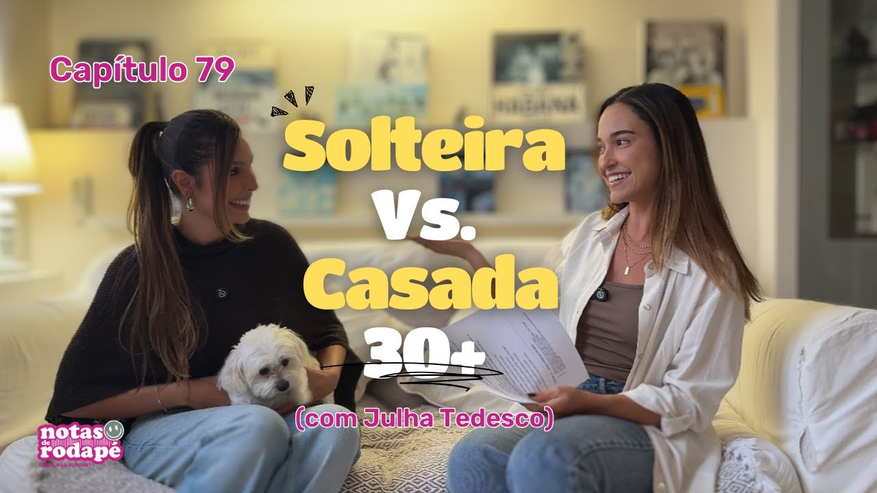 Cap. 79 - Solteira Vs. Casada 30+ (com Julha Tedesco)