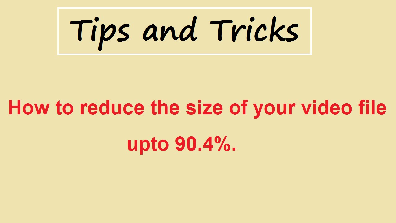 How to Reduce Video File Size upto 90% - Tips and Tricks