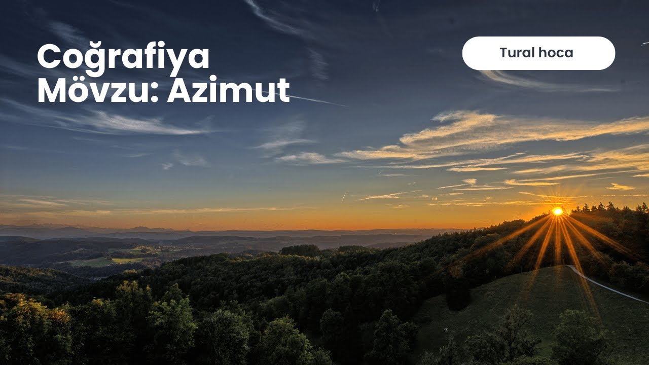 Coğrafiya dərsləri.Mövzumuz:Azimut. Tural hoca